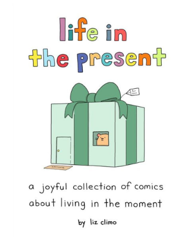 Life In The Present : A Joyful Collection Of Comics About Living In The Moment - Hardcover