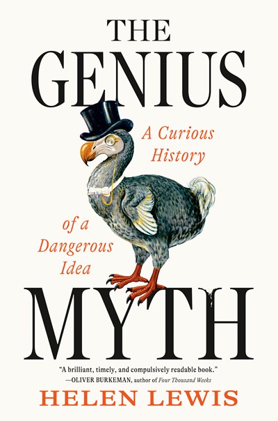 The Genius Myth : A Curious History Of A Dangerous Idea