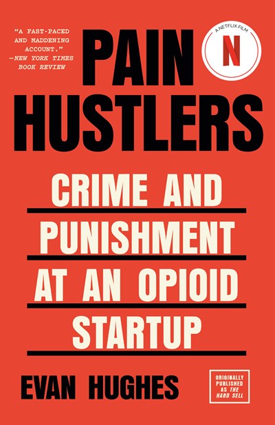 Pain Hustlers: Crime &amp; Punishment At An Opioid Startup Orginally Published As The Hard Sell