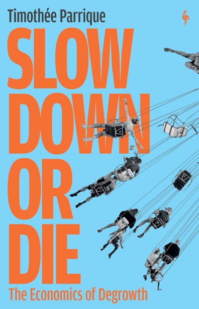Slow Down Or Die: The Economics Of Degrowth