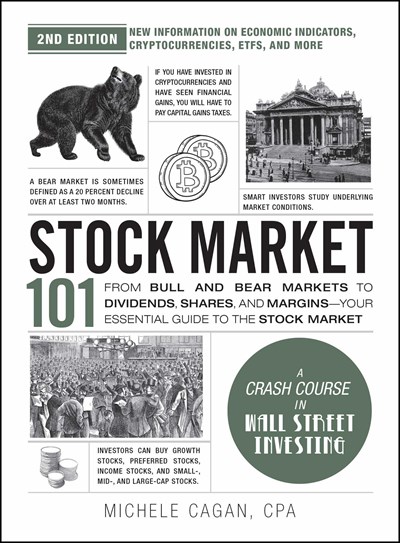 Stock Market 101 : From Bull &amp; Bear Markets To Dividends, Shares, &amp; Margins : Your Essenital Guide To The Stock Market