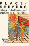 Place-keepers: Latina/x Art, Performances, &amp; Organizing In The Twin Cities