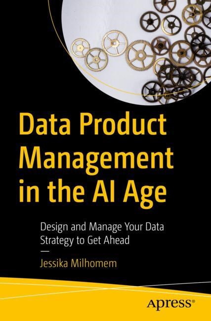 Data Product Management In The AI Age: Design And Manage Your Data ...