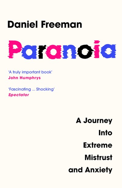 Paranoia: A Journey Into Extreme Mistrust &amp; Anxiety - Paperback