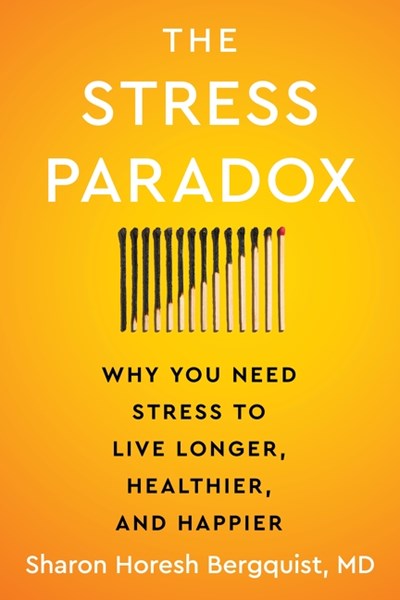 The Stress Paradox: Why You Need Stress To Live Longer, Healthier, &amp; Happier - Hardcover