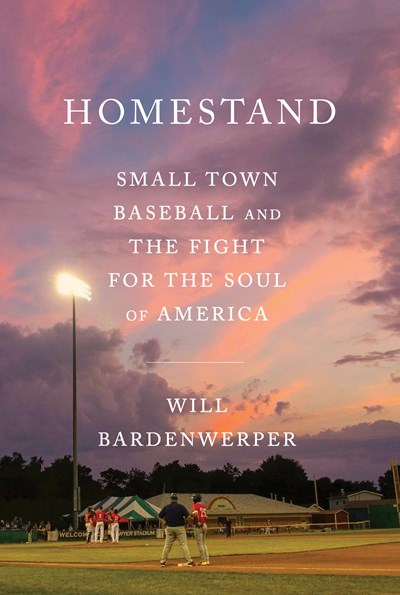 Homestand: Small Town Baseball &amp; The Fight For The Soul Of America - Hardcover