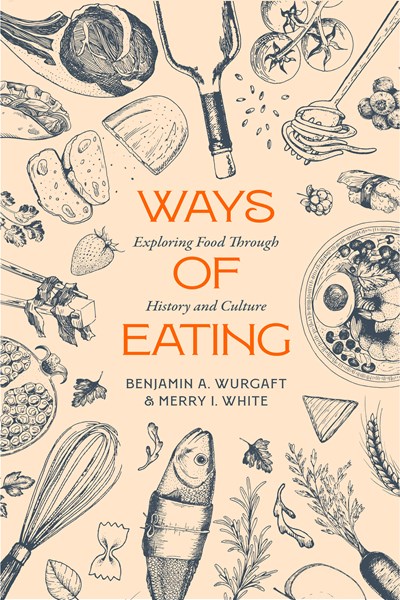Ways Of Eating: Exploring Food Through History And Culture - Paperback