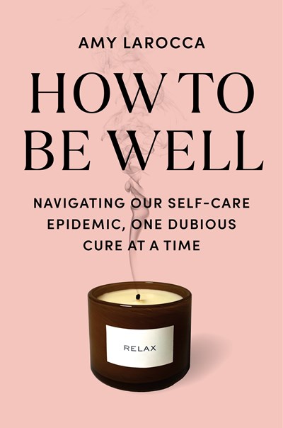 How To Be Well: Without Spending All Your Money &amp; Losing Your Mind - Hardcover