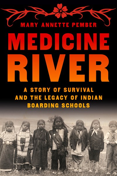 Medicine River: A Story Of Survival &amp; The Legacy Of Indian Boarding Schools - Hardcover