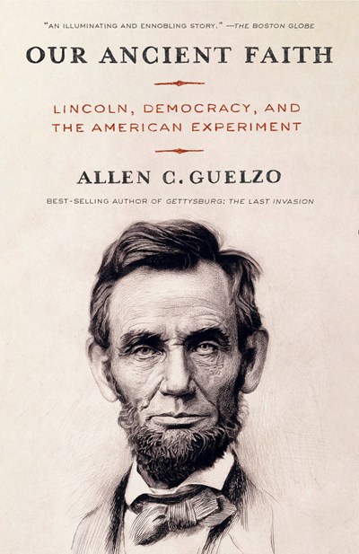 Our Ancient Faith: Lincoln, Democracy, &amp; The American Experiment - Paperback