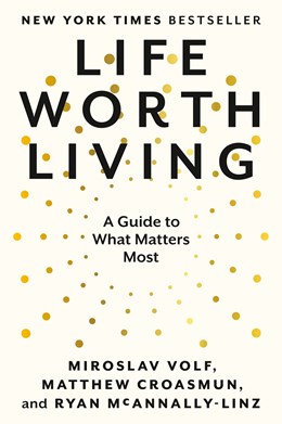Life Worth Living: A Guide To What Matters Most - Paperback