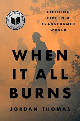 When It All Burns: Fighting Fire In A Transformed World - Hardcover