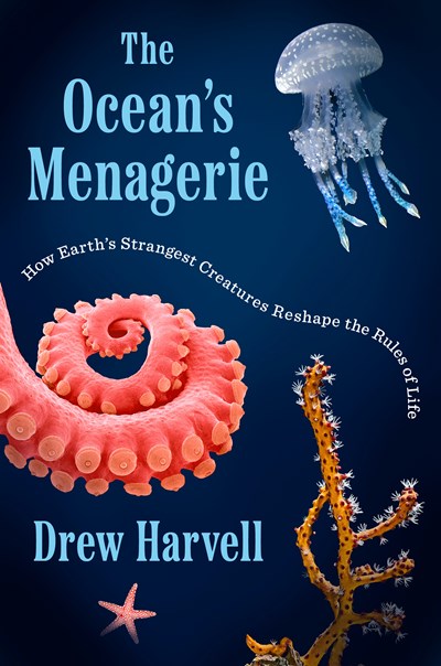 The Ocean'S Menagerie: How Earth'S Strangest Creatures Reshape The Rules Of Life - Hardcover
