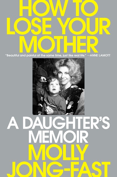 How To Lose Your Mother : A Daughter'S Memoir - Hardcover
