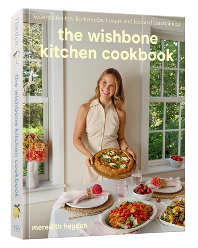 The Wishbone Kitchen Cookbook : Seasonal Recipes For Everyday Luxury And Elevated Entertaining - Hardcover