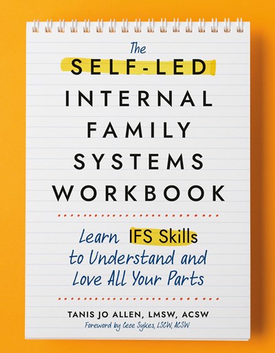 The Self-led Internal Family Systems Workbook : Learn Ifs Skills To Understand And Love All Your Parts - Paperback