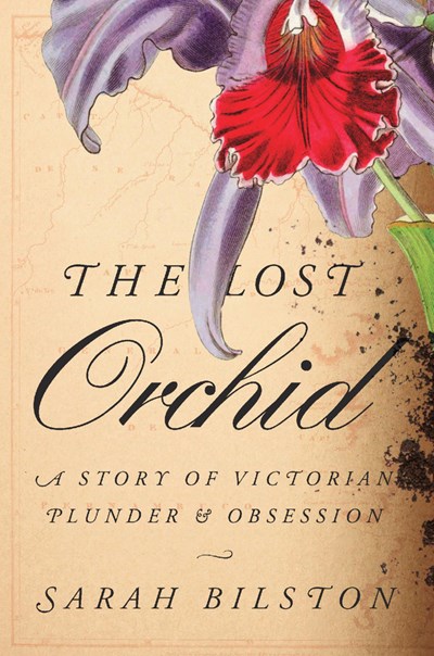The Lost Orchid : A Story Of Victorian Plunder And Obsession - Hardcover