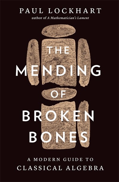 The Mending Of Broken Bones : A Modern Guide To Classical Algebra - Hardcover