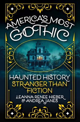 America?s Most Gothic : Haunted History Stranger Than Fiction - Hardcover
