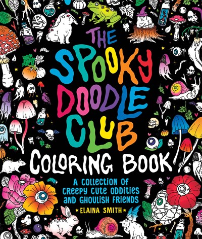 The Spooky Doodle Club Coloring Book: A Collection Of Creepy-cute Oddities And Ghoulish Friends - Paperback
