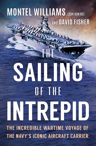 The Sailing Of The Intrepid : The Incredible Wartime Voyage Of The Navy?s Iconic Aircraft Carrier - Hardcover