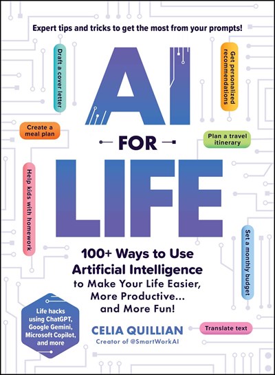 Ai For Life : 100 + Ways To Use Artificial Intelligence To Make Your Life Easier, More Productive And More Fun - Paperback