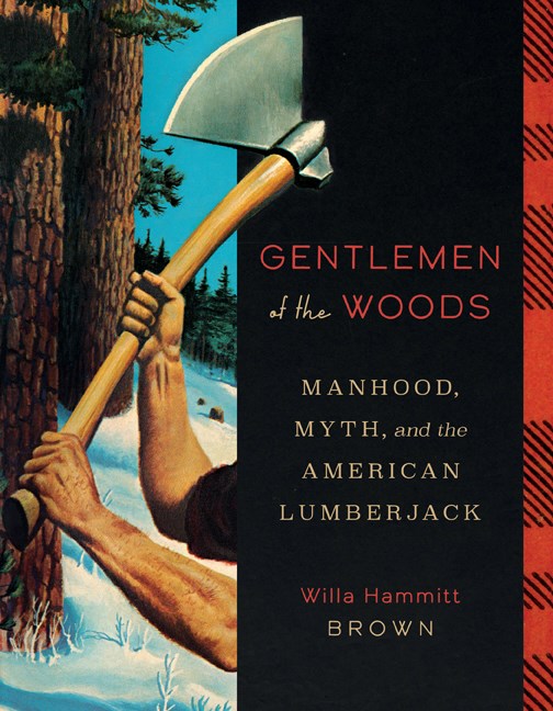 Gentlemen Of The Woods: Manhood, Myth, And The American Lumberjack - Hardcover