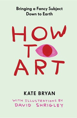 How To Art: Bringing A Fancy Subject Down To Earth - Hardcover