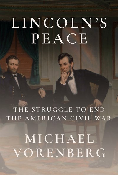 Lincoln'S Peace: The Struggle To End The American Civil War - Hardcover