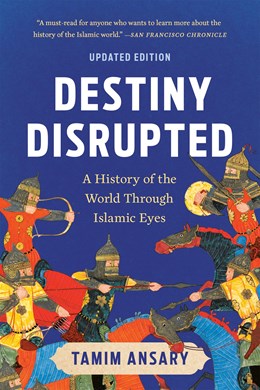 Destiny Disrupted : A History Of The World Through Islamic Eyes - Paperback