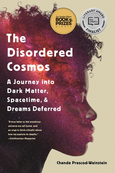 The Disordered Cosmos: A Journey Into Dark Matter, Spacetime, And Dreams Deferred - Paperback