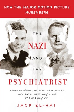 The Nazi And The Psychiatrist: Hermann Goring, Dr. Douglas M. Kelley, And A Fatal Meeting Of Minds At The End Of World War Two ( Ii ) - Paperback