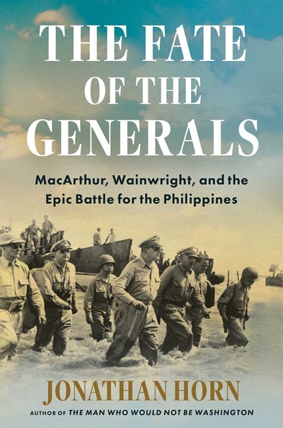 The Fate Of The Generals : Macarthur, Wainwright, And The Epic Battle For The Philippines - Hardcover