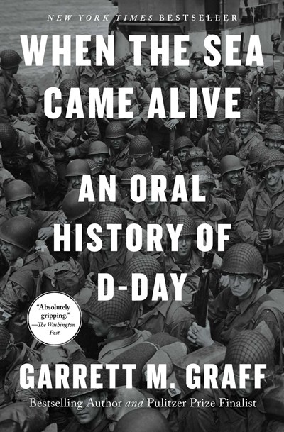 When The Sea Came Alive : An Oral History Of D-day - Paperback