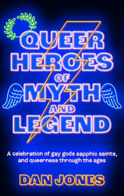 Queer Heroes Of Myth And Legend : A Celebration Of Gay Gods, Sapphic Saints, And Queerness Through The Ages - Paperback