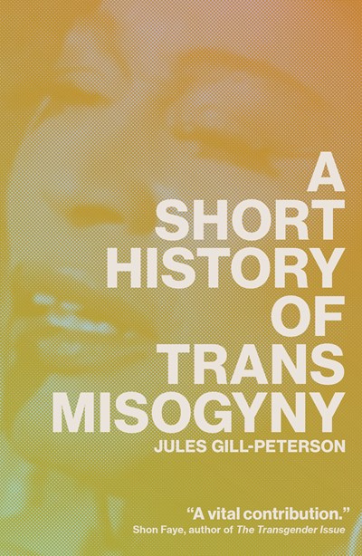 A Short History Of Trans Misogyny - Paperback