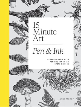 15-minute Art Pen And Ink : Learn To Draw With Pen And Ink In Six Steps Or Less - Paperback
