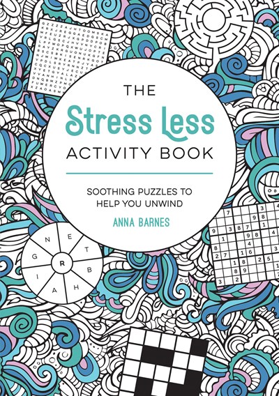 The Stress Less Activity Book : Soothing Puzzles To Help You Unwind - Paperback