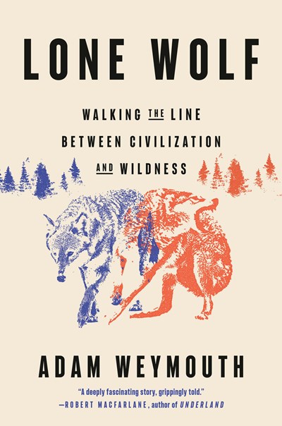 Lone Wolf : Walking The Line Between Civilization And Wildness - Hardcover