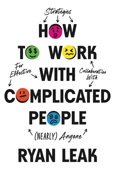 How To Work With Complicated People: Strategies For Effective Collaboration With ( Nearly ) Anyone - Hardcover