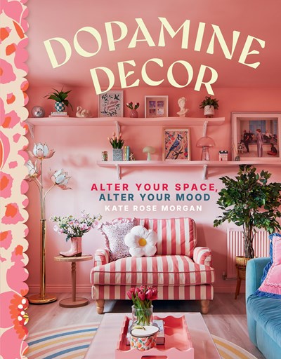 Dopamine Decor : Alter Your Space, Alter Your Mood - Hardcover