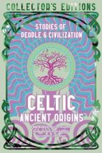 Celtic Ancient Origins: Stories Of People And Civilization ( Flame Tree Collector'S Editions )