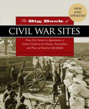 The Big Book Of Civil War Sites: From Fort Sumter To Appomattox, A Visitor'S Guide To The History, Personalities, And Places Of America'S Battlefields