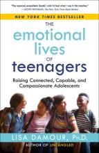 The Emotional Lives Of Teenagers: Raising Connected, Capable, And Compassionate Adolescents