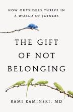 The Gift Of Not Belonging : How Outsiders Thrive In A World Of Joiners - Hardcover