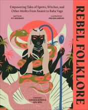 Rebel Folklore: Empowering Tales Of Spirits, Witches, And Other Misfits From Anansi To Baba Yaga