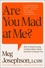 Are You Mad At Me? : How To Stop Focusing On What Others Think And Start Living For You