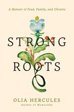 Strong Roots : A Memoir Of Food, Family, And Ukraine - Hardcover