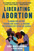 Liberating Abortion: Claiming Our History, Sharing Our Stories, & Building The Reproductive Future We Deserve