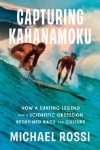 Capturing Kahanamoku: How Surfing Legend & Scientific Obsession Redefined Race & Culture